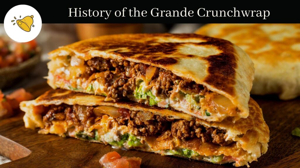History of the Grande Crunchwrap