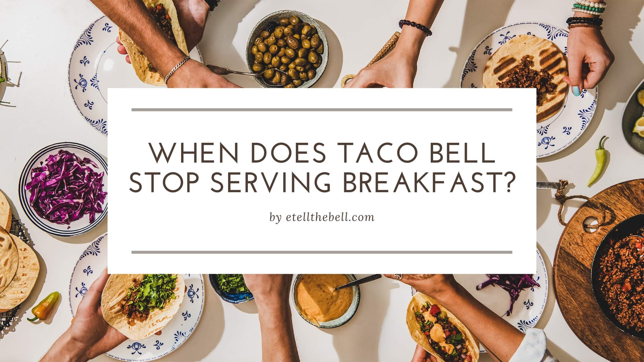 When Does Taco Bell Stop Serving Breakfast
